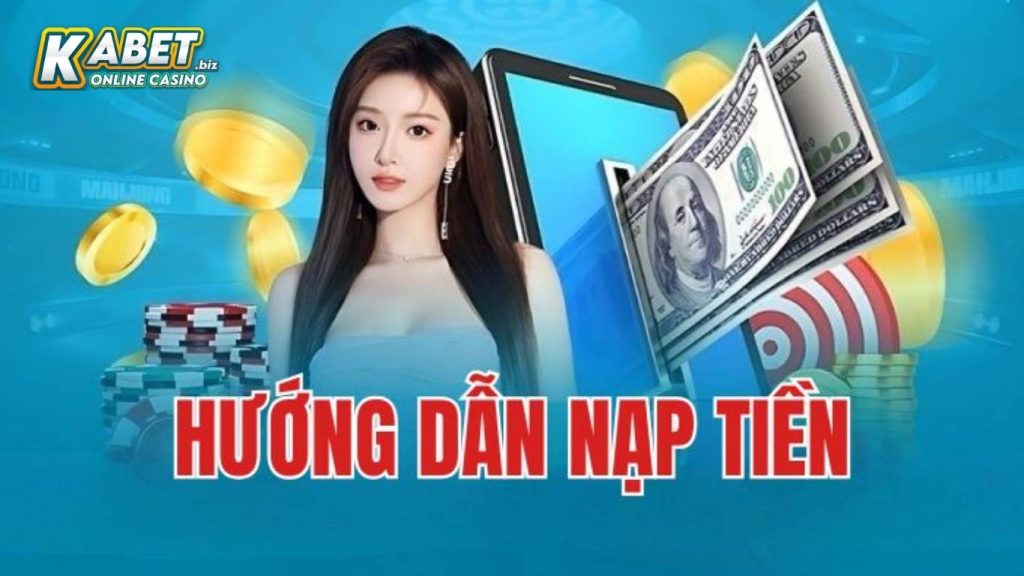Hướng dẫn chi tiết các phương thức nạp tiền Kabet